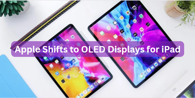 Apple Shifts to OLED Displays for iPad