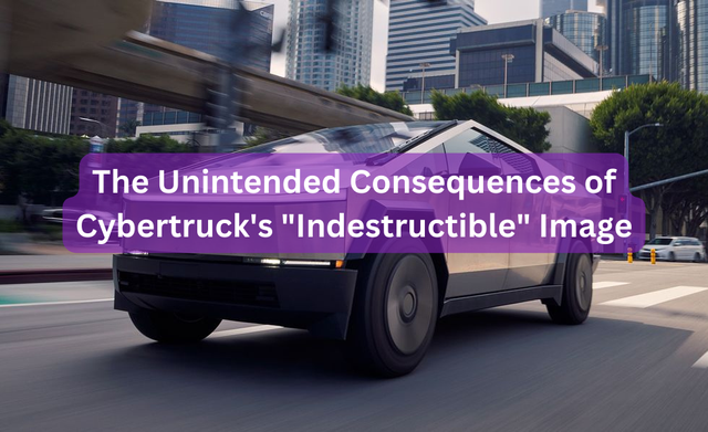 The Unintended Consequences of Cybertruck's "Indestructible" Image