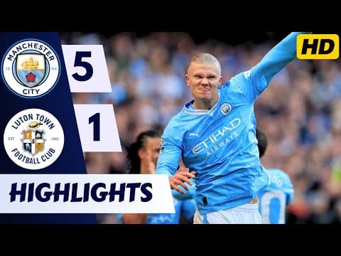 VIDEO: Manchester City  5 – 1 Luton Town Highlights |Watch Now | Premier League
