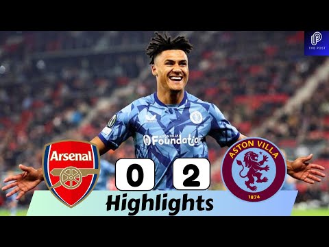 VIDEO: Arsenal 0 – 2 Aston Villa Highlights |Watch Now | Premier League
