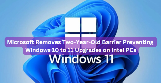 Microsoft Removes Two-Year-Old Barrier Preventing Windows 10 to 11 Upgrades on Intel PCs