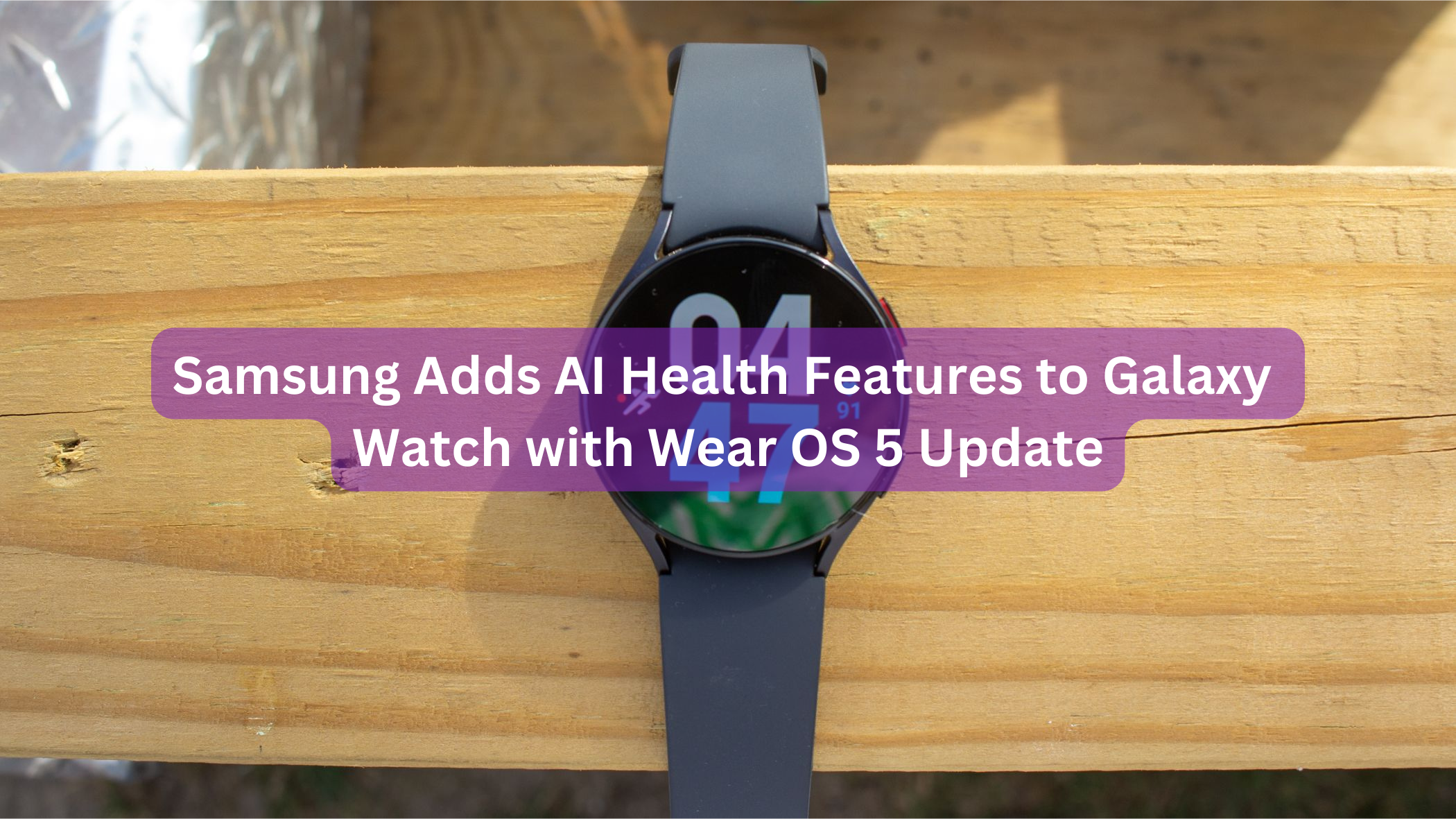 Samsung Adds AI Health Features to Galaxy Watch with Wear OS 5 Update