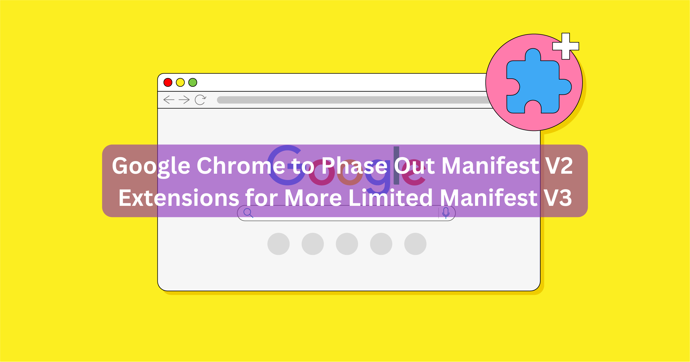 Google Chrome to Phase Out Manifest V2 Extensions for More Limited Manifest V3