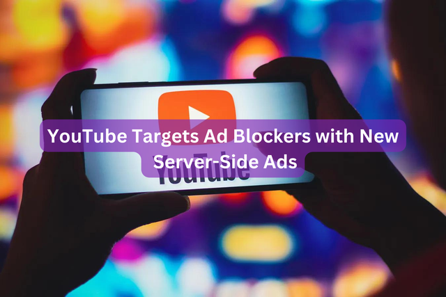 YouTube Targets Ad Blockers with New Server-Side Ads