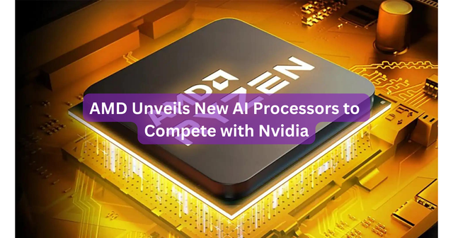 AMD Unveils New AI Processors to Compete with Nvidia