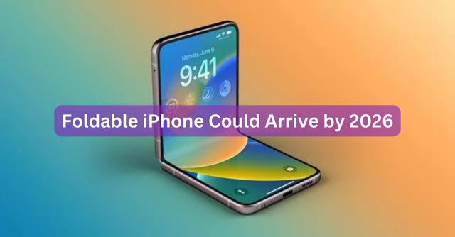 Foldable iPhone Could Arrive by 2026