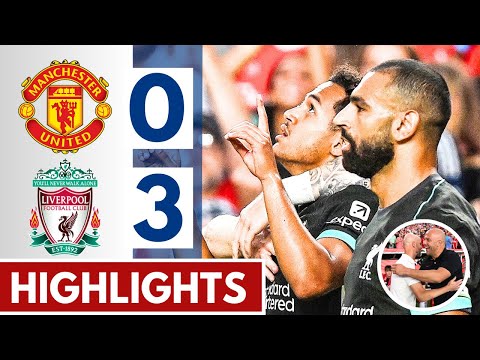 VIDEO: Manchester United 0 – 3 Liverpool Highlights |Watch Now | Pre-Season Friendlies