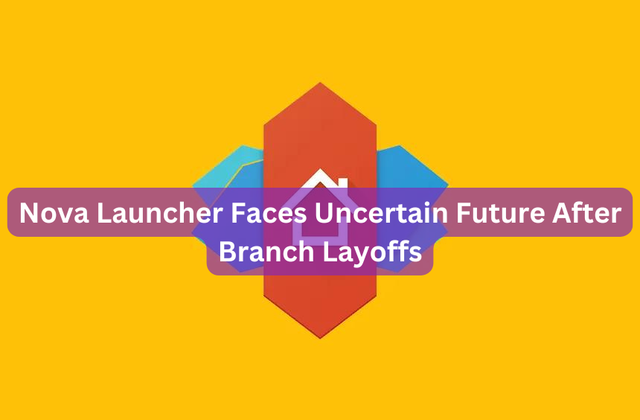 Nova Launcher Faces Uncertain Future After Branch Layoffs
