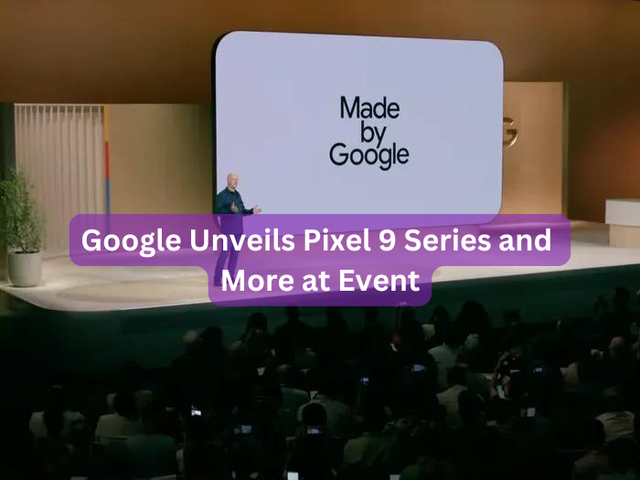 Google Unveils Pixel 9 Series and More at Event