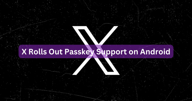 X Rolls Out Passkey Support on Android