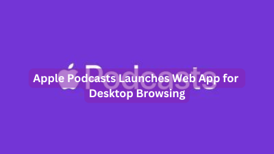 Apple Podcasts Launches Web App for Desktop Browsing