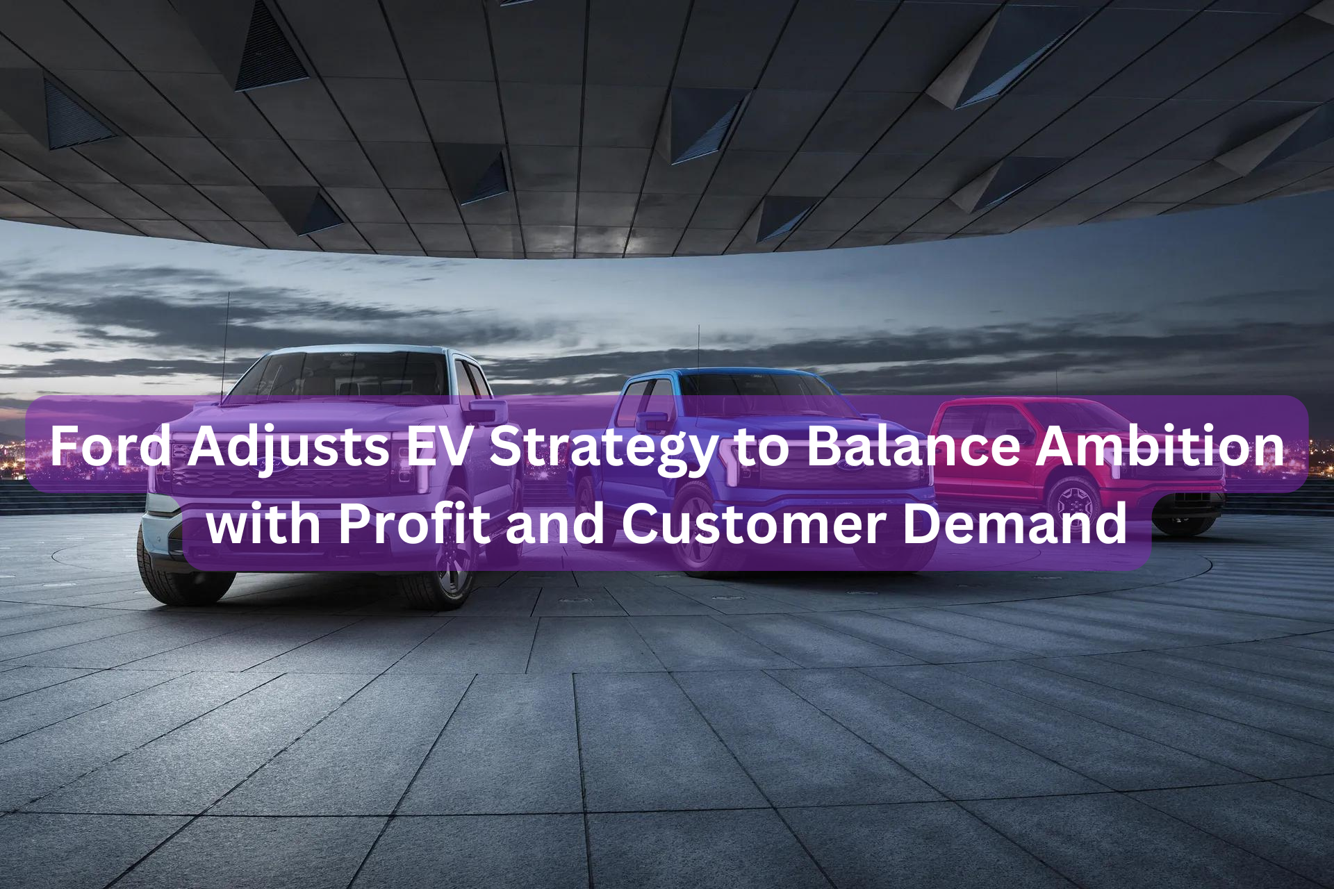Ford Adjusts EV Strategy to Balance Ambition with Profit and Customer Demand