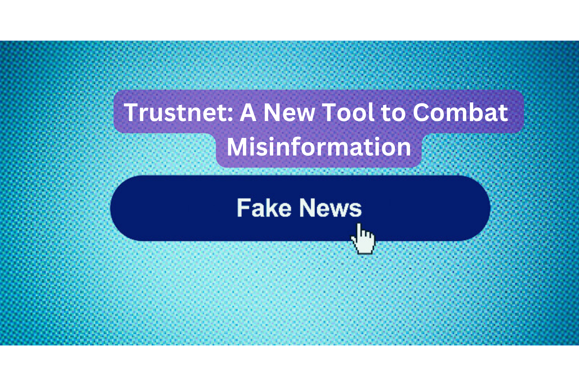 Trustnet: A New Tool to Combat Misinformation