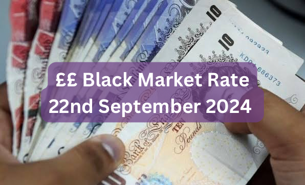 Pounds To Naira Black Market Exchange Rate Today 22nd September, 2024