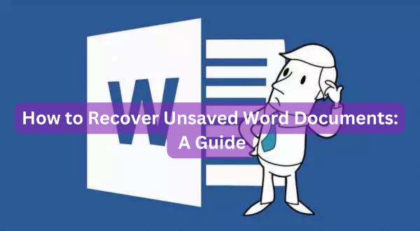 How to Recover Unsaved Word Documents: A Guide