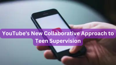 YouTube's New Collaborative Approach to Teen Supervision