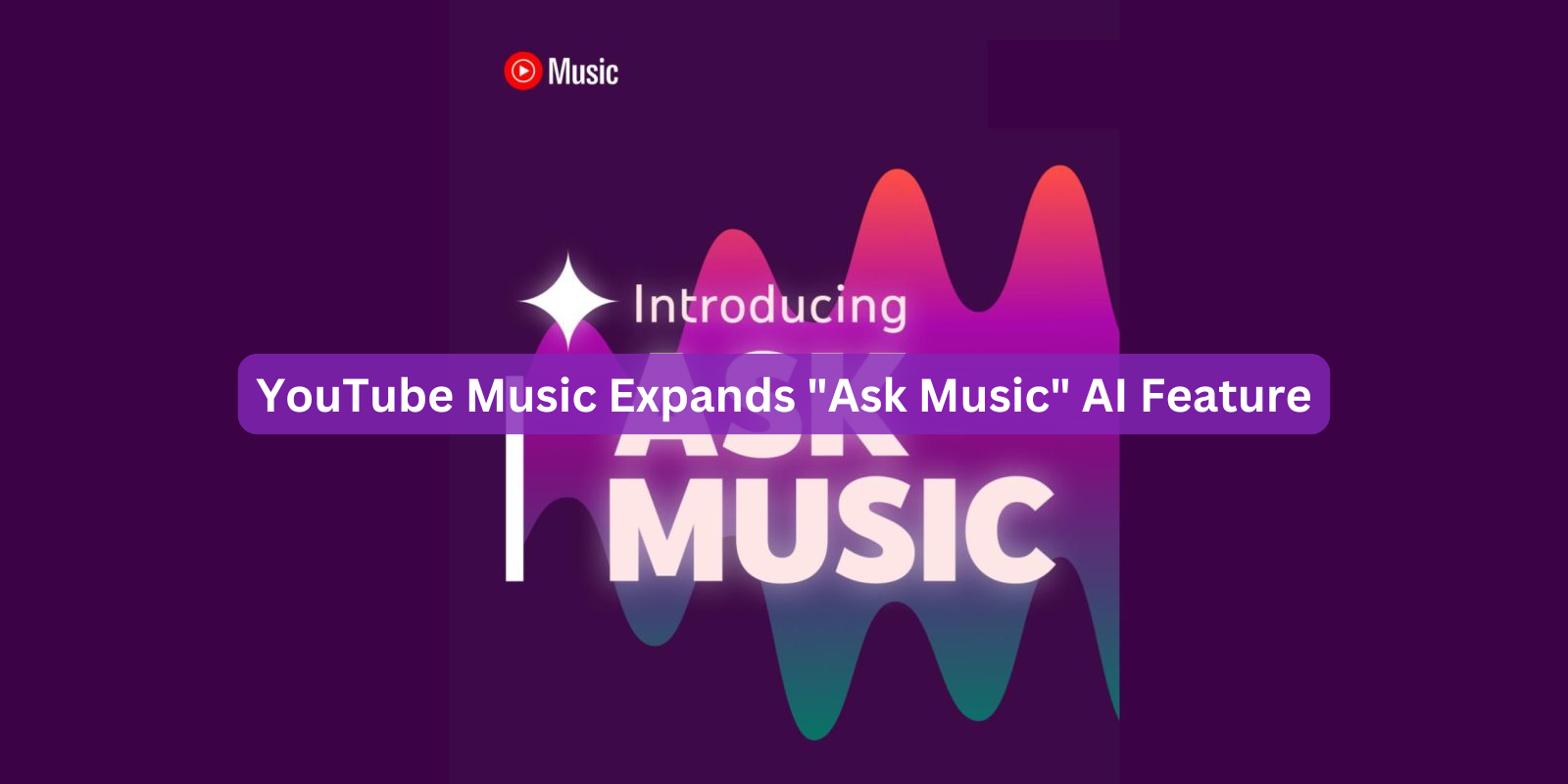 YouTube Music Expands "Ask Music" AI Feature