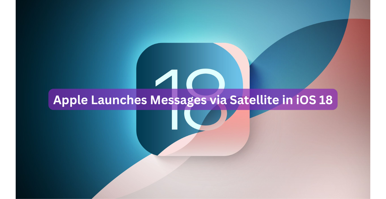 Apple Launches Messages via Satellite in iOS 18