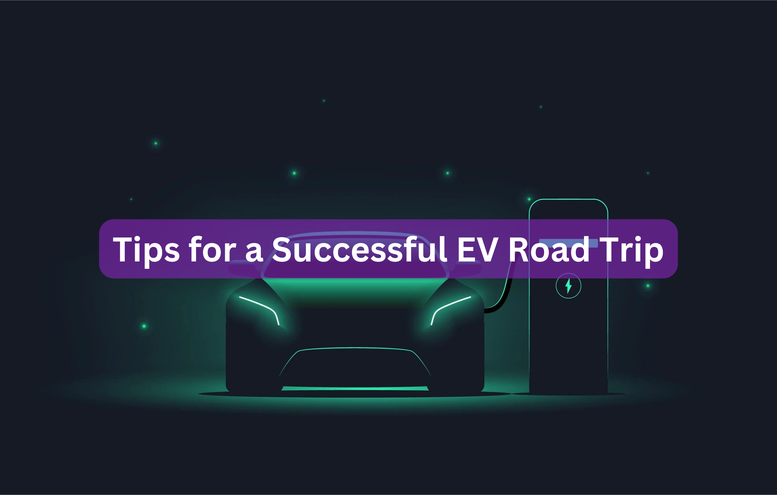 Tips for a Successful EV Road Trip