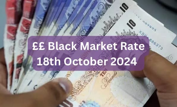 Pounds To Naira Black Market Exchange Rate Today 18th October, 2024