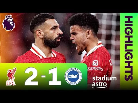 VIDEO: Liverpool 2 – 1 Brighton Highlights |Watch Now | Premier League