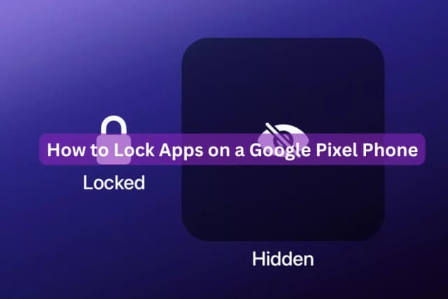 How to Lock Apps on a Google Pixel Phone