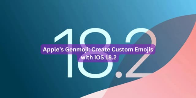 Apple’s Genmoji: Create Custom Emojis with iOS 18.2
