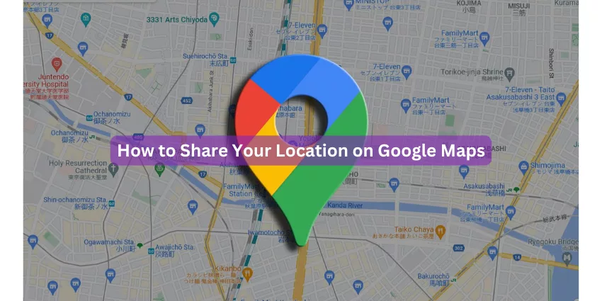 How to Share Your Location on Google Maps