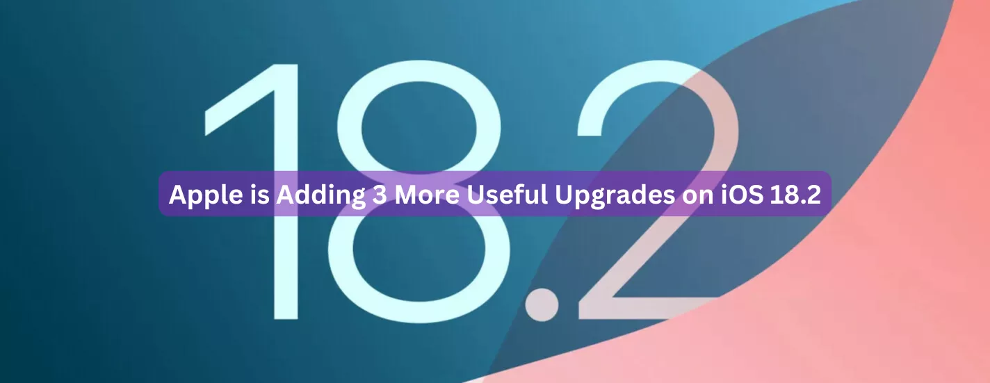 Apple is Adding 3 More Useful Upgrades on iOS 18.2
