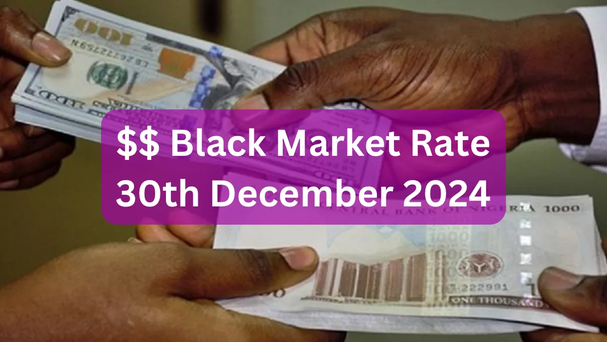 Dollar To Naira Black Market Exchange Rate Today 30th December, 2024