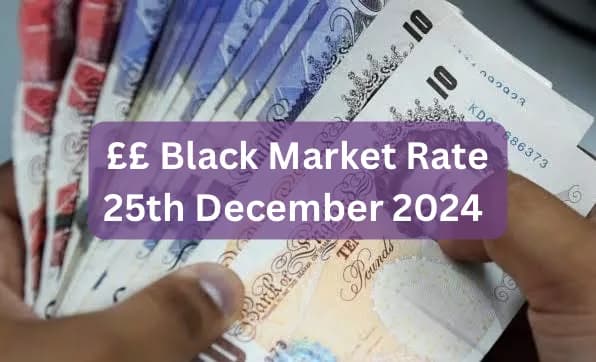 Pounds To Naira Black Market Exchange Rate Today 25th December, 2024