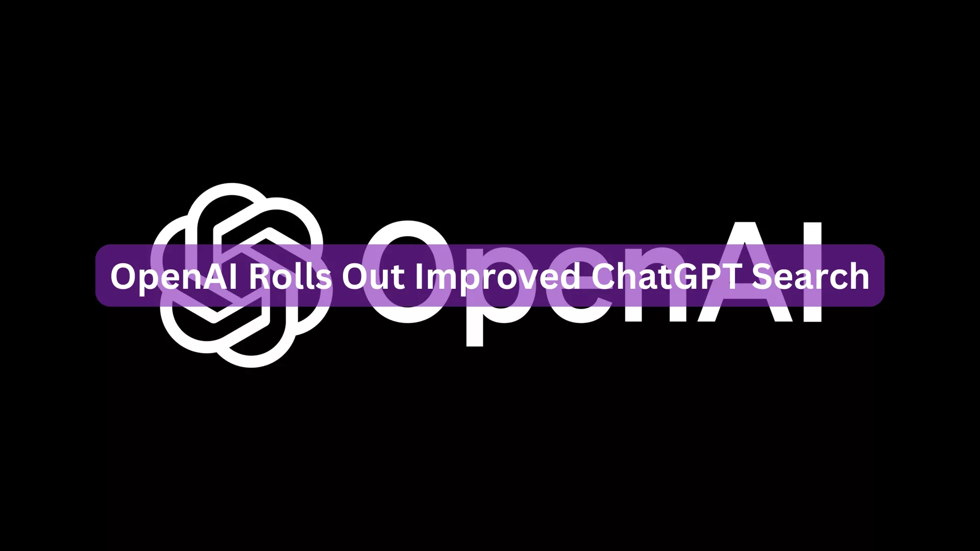 OpenAI Rolls Out Improved ChatGPT Search