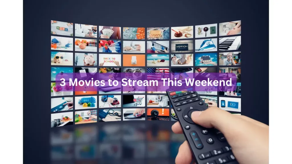 3 Movies to Stream This Weekend