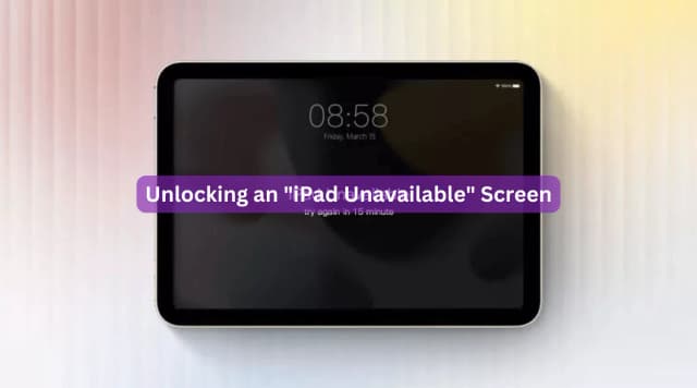 Unlocking an "iPad Unavailable" Screen