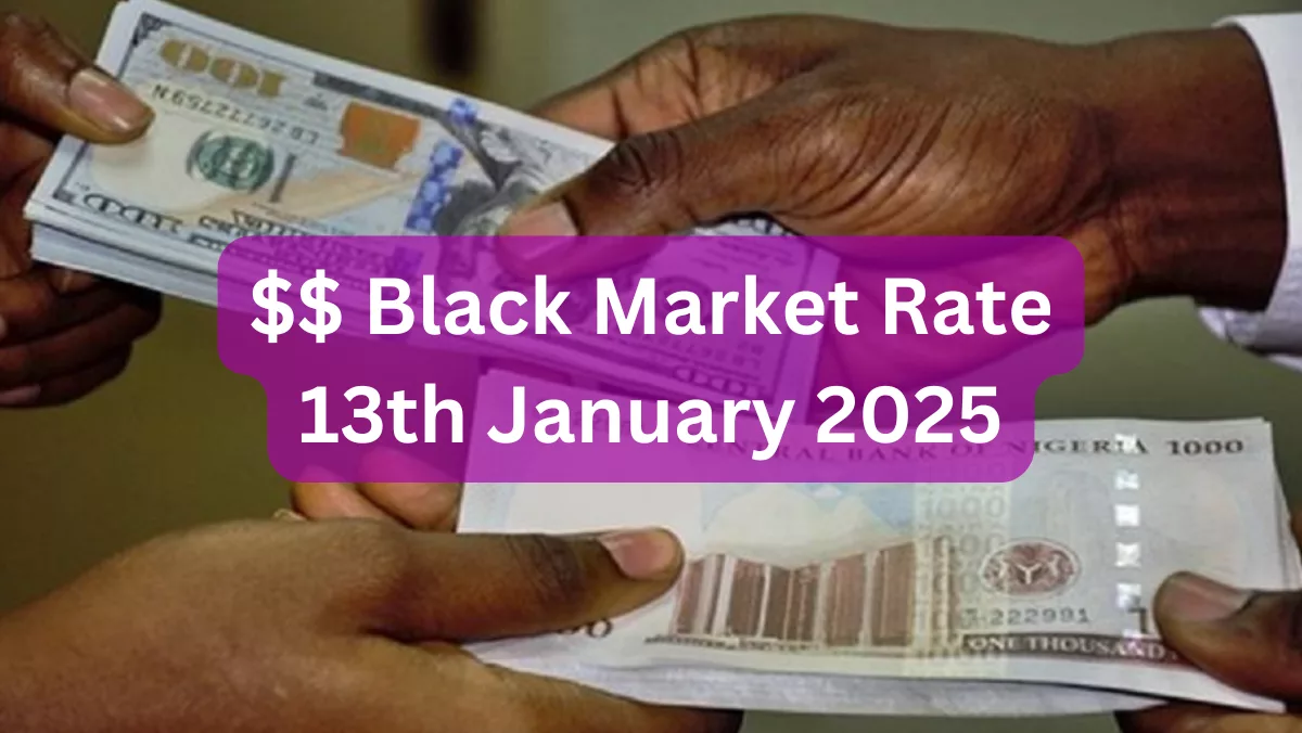 Dollar To Naira Black Market Exchange Rate Today 13th January, 2025