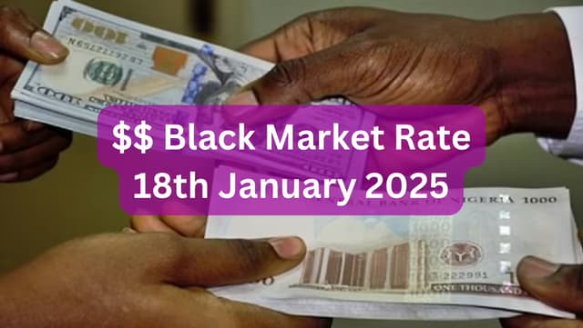 Dollar To Naira Black Market Exchange Rate Today 18th January, 2025