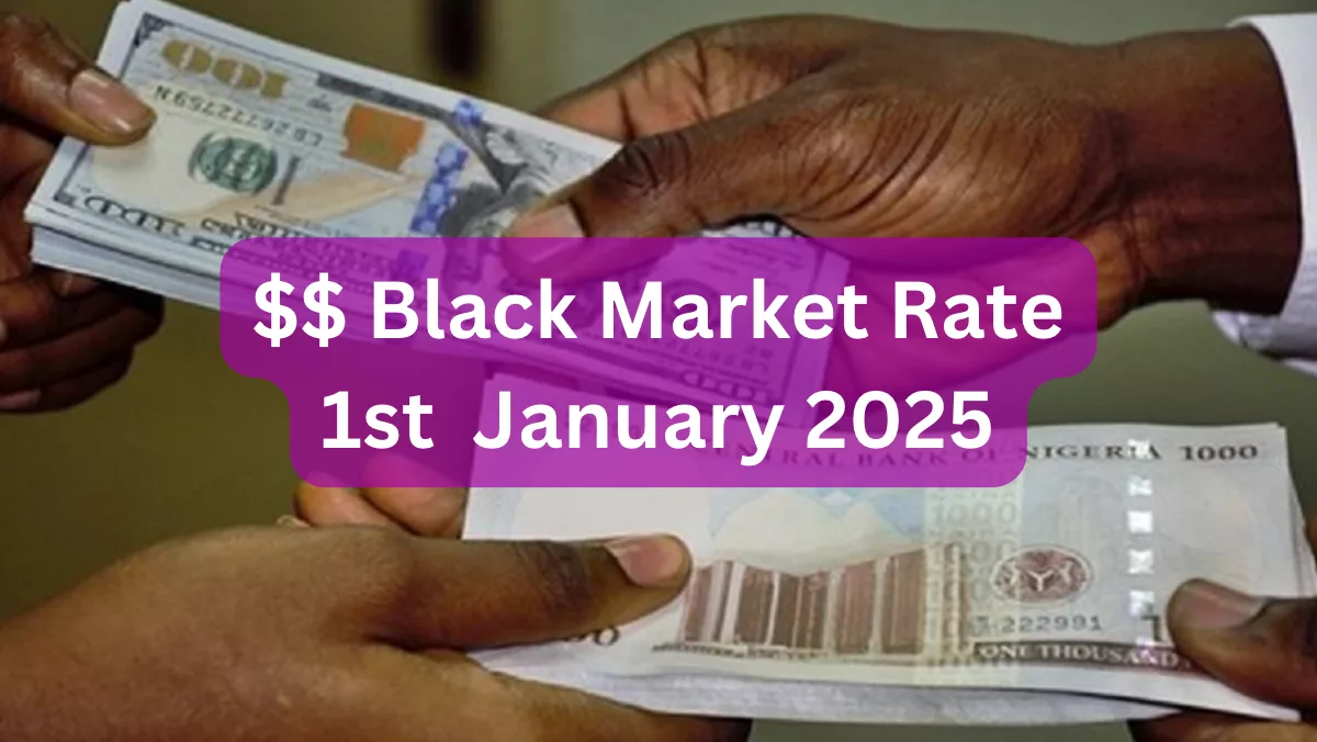Dollar To Naira Black Market Exchange Rate Today 1st January, 2025