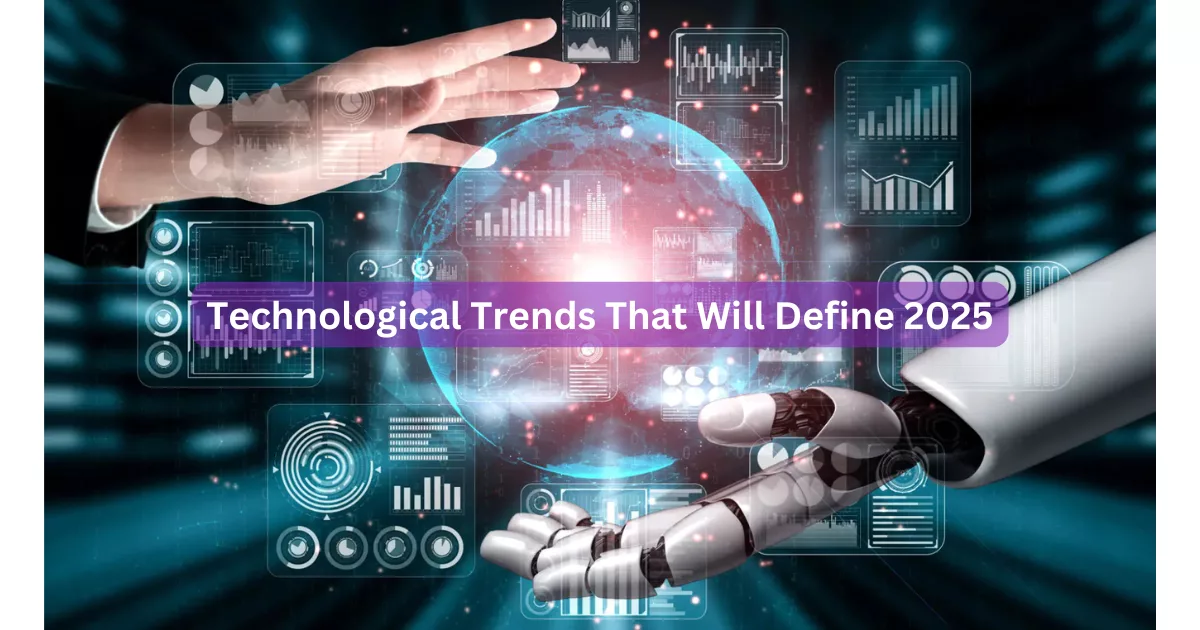 Technological Trends That Will Define 2025