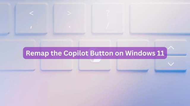 Remap the Copilot Button on Windows 11