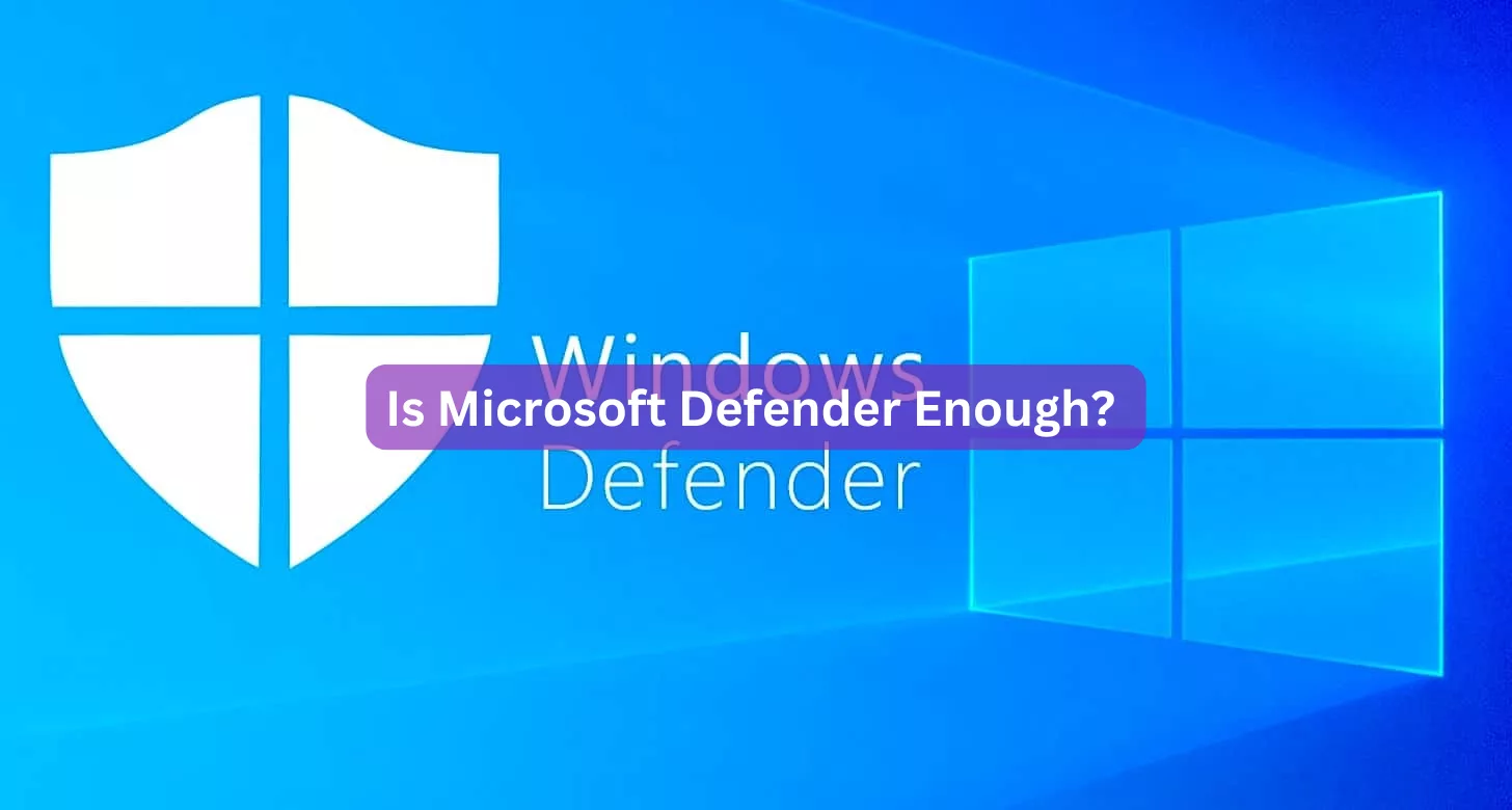 Is Microsoft Defender Enough?