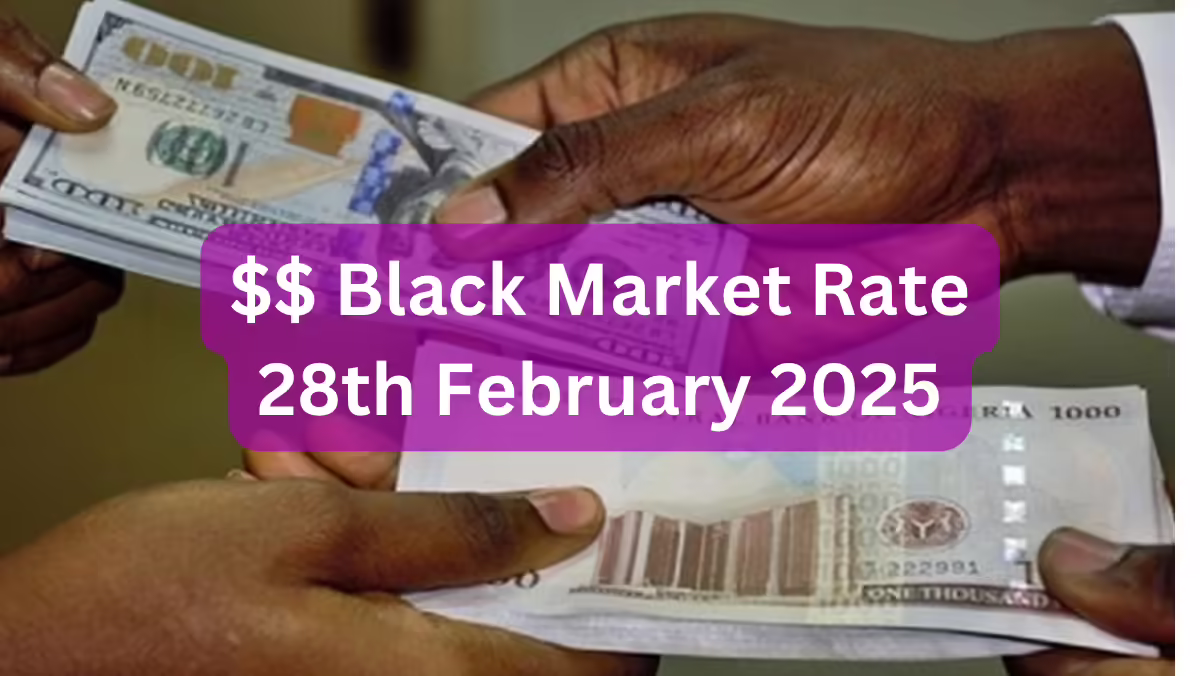 Dollar To Naira Black Market Exchange Rate Today 28th February, 2025