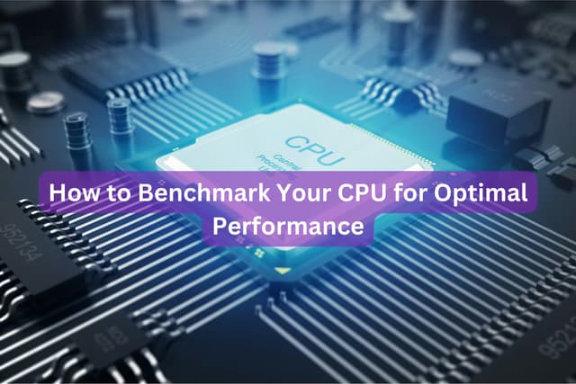 How to Benchmark Your CPU for Optimal Performance