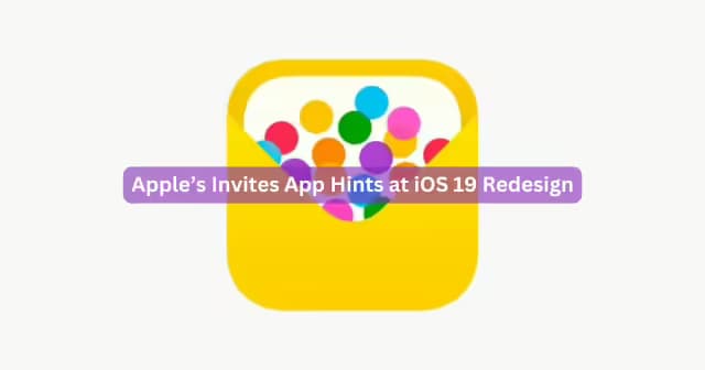 Apple’s Invites App Hints at iOS 19 Redesign