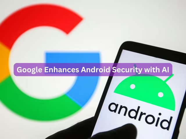 Google Enhances Android Security with AI