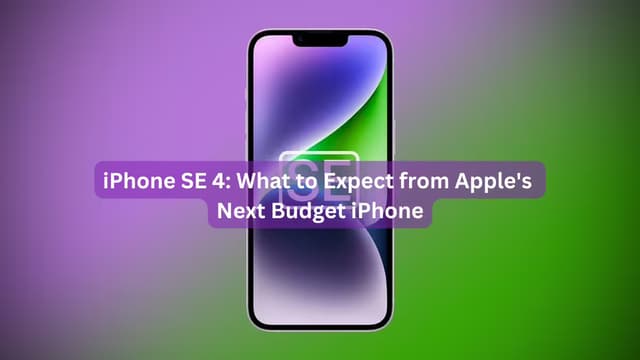 iPhone SE 4: What to Expect from Apple's Next Budget iPhone