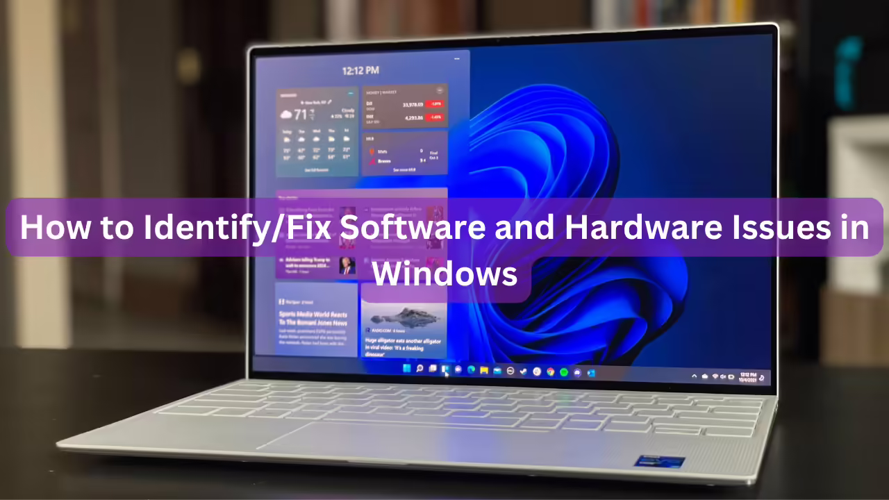 How to Identify/Fix Software and Hardware Issues in Windows
