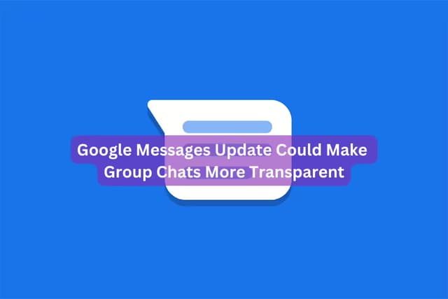 Google Messages Update Could Make Group Chats More Transparent