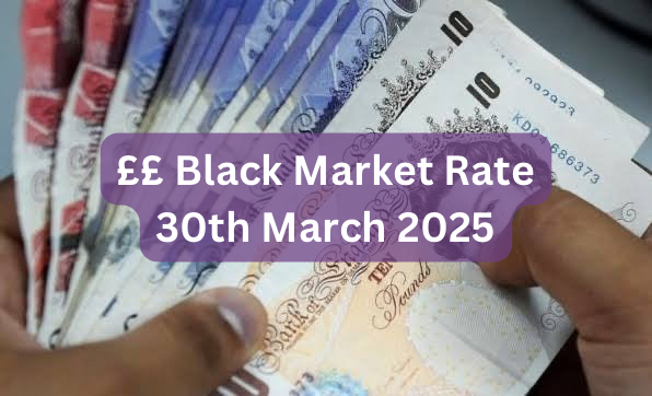 Pounds To Naira Black Market Exchange Rate Today 30th March, 2025