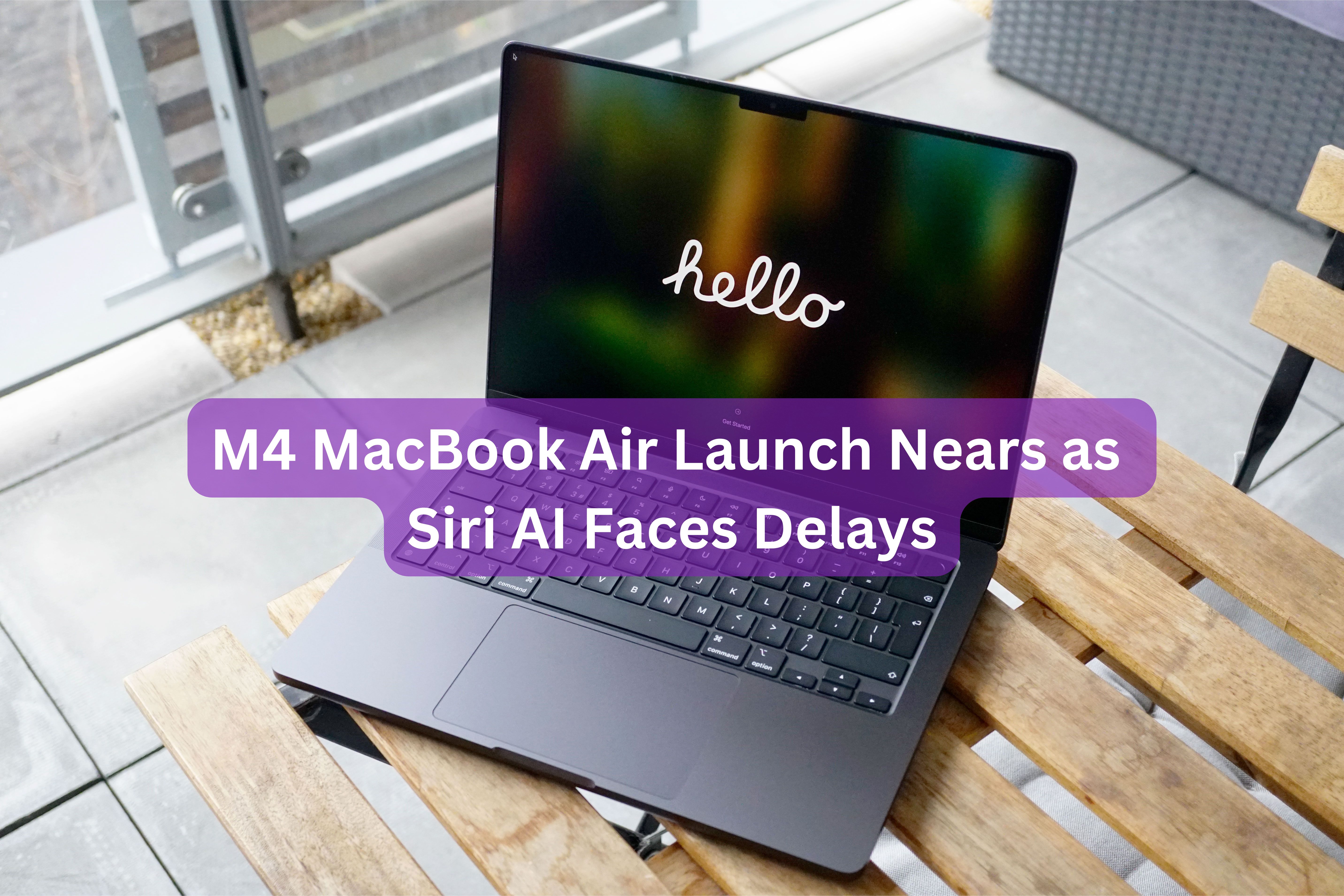 M4 MacBook Air Launch Nears as Siri AI Faces Delays
