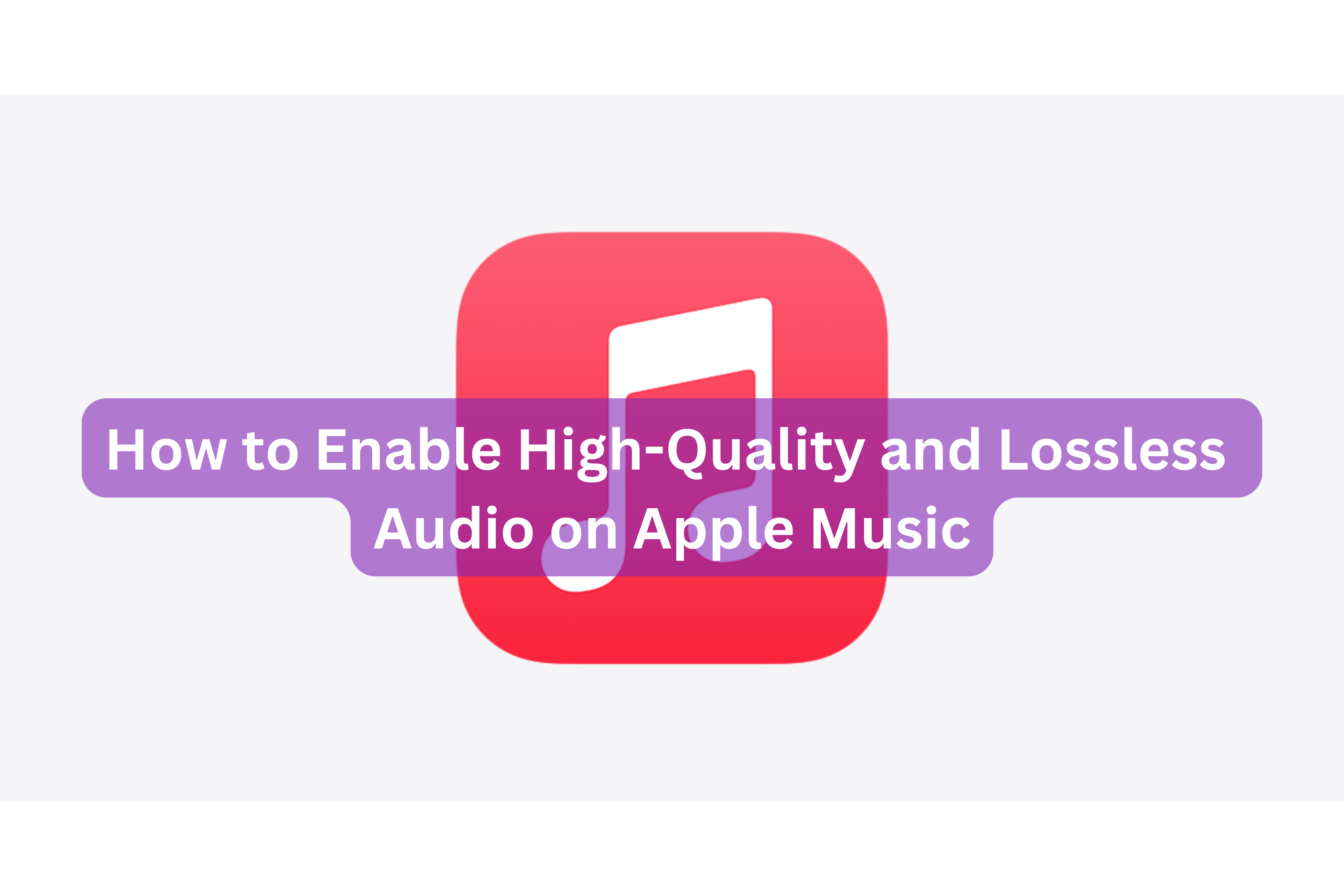How to Enable High-Quality and Lossless Audio on Apple Music